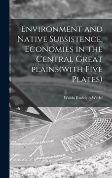 portada Environment and Native Subsistence, Economies in the Central Great Plains(with Five Plates) (en Inglés)
