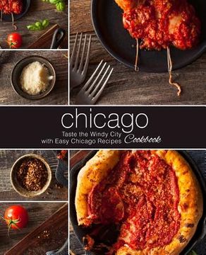 portada Chicago Cookbook: Taste the Windy City with Easy Chicago Recipes (2nd Edition) (en Inglés)