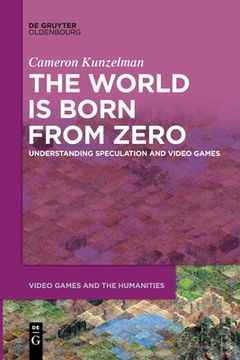 portada The World is Born From Zero: Understanding Speculation and Video Games (Issn, 8) [Soft Cover ] (en Inglés)