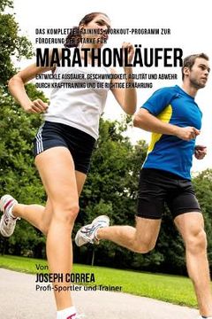 portada Das komplette Trainings-Workout-Programm zur Forderung der Starke fur Marathonlaufer: Entwickle Ausdauer, Geschwindigkeit, Agilitat und Abwehr durch K (in German)