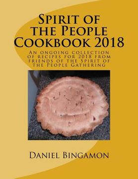 portada Spirit of the People Cookbook 2018: An ongoing collection of recipes for 2018 from friends of the Spirit of the People Gathering (en Inglés)