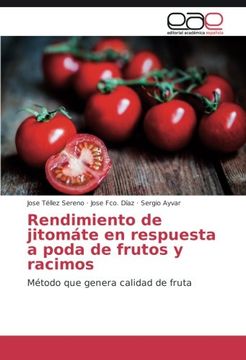 portada Rendimiento de jitomáte en respuesta a poda de frutos y racimos: Método que genera calidad de fruta