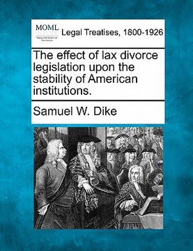 portada the effect of lax divorce legislation upon the stability of american institutions. (in English)