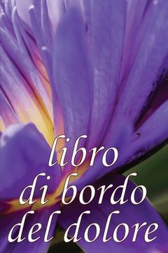 Libro di Bordo del Dolore: Elegante Libro per Annotare Data, Energia, Attività, Sonno, Livello/Area del Dolore, Pasti e Altro Ancora (en Italiano)