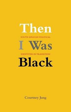 portada Then i was Black: South African Political Identities in Transition 
