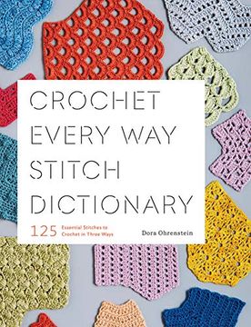 portada Crochet Every way Stitch Dictionary: 125 Essential Stitches to Crochet in Three Ways (en Inglés)