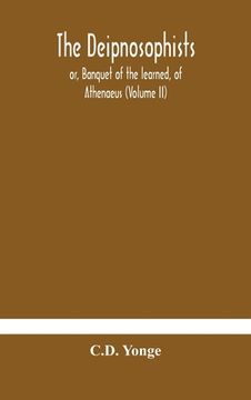 portada The Deipnosophists; or, Banquet of the learned, of Athenaeus (Volume II) (en Inglés)