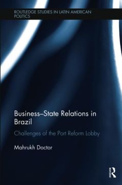 portada Business-State Relations in Brazil: Challenges of the Port Reform Lobby (Routledge Studies in Latin American Politics) (en Inglés)