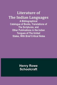 portada Literature of the Indian Languages: A Bibliographical Catalogue of Books, Translations of the Scriptures, and Other Publications in the Indian Tongues (in English)