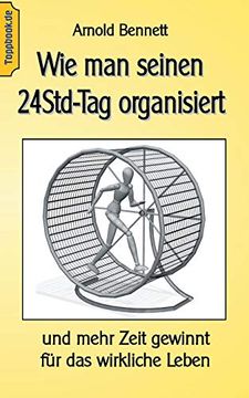 portada Wie man Seinen 24Std-Tag Organisiert: Und Mehr Zeit Gewinnt für das Wirkliche Leben (Toppbook Ratgeber (9)) (in German)