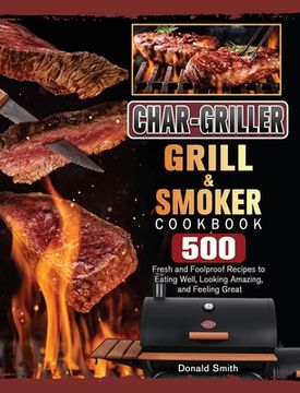 portada Char-Griller Grill & Smoker Cookbook: 500 Fresh and Foolproof Recipes to Eating Well, Looking Amazing, and Feeling Great (in English)