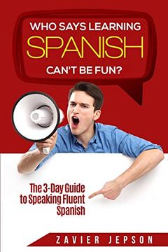 portada Spanish Workbook for Adults - who Says Learning Spanish Can'T be Fun: The 3 day Guide to Speaking Fluent Spanish 