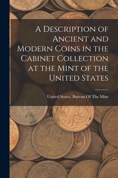 portada A Description of Ancient and Modern Coins in the Cabinet Collection at the Mint of the United States (en Inglés)
