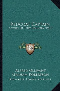 portada redcoat captain: a story of that country (1907) (en Inglés)