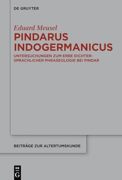 portada Pindarus Indogermanicus: Untersuchungen zum Erbe Dichtersprachlicher Phraseologie bei Pindar (Beitr? Ge zur Altertumskunde) (German Edition) (Beitr? Ge zur Altertumskunde, 378) (en Alemán)