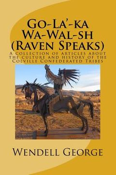 portada Go-La'-ka Wa-Wal-sh (Raven Speaks): A collection of articles about the culture and history of the Colville Confederated Tribes