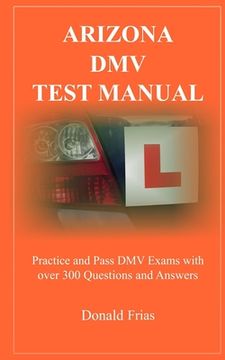 portada Arizona DMV Test Manual: Practice and Pass DMV Exams With Over 300 Questions And Answers (en Inglés)