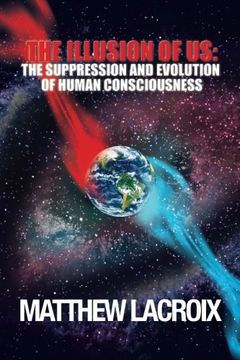 portada The Illusion of Us: The Suppression and Evolution of Human Consciousness (en Inglés)