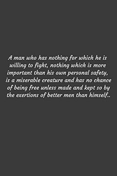 portada A man who has Nothing for Which he is Willing to Fight, Nothing Which is More Important Than his own Personal Safety, is a Miserable Creature and has. Of Better men Than Himself. Positive qu (en Inglés)