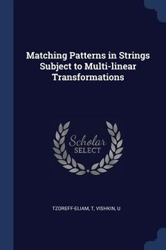 portada Matching Patterns in Strings Subject to Multi-linear Transformations (en Inglés)