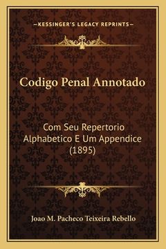 portada Codigo Penal Annotado: Com Seu Repertorio Alphabetico E Um Appendice (1895) (en Portugués)