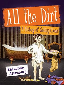 portada All the Dirt: A History of Getting Clean