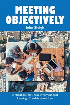 portada Meeting Objectively: A Handbook for Those who Wish That Meetings Could Achieve More (en Inglés)
