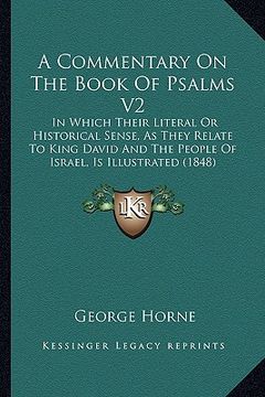 portada a commentary on the book of psalms v2: in which their literal or historical sense, as they relate to king david and the people of israel, is illustr (en Inglés)