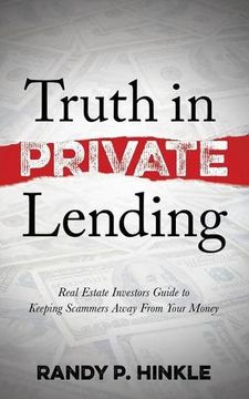 portada Truth in Private Lending: Real Estate Investors Guide to Keeping Scammers Away From Your Money (en Inglés)