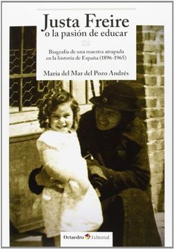 portada Justa Freire o la Pasión de Educar. Biografía de una Maestra Atrapada en la Historia de España. 1896-1965 (Horizontes-Educación)
