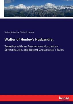 portada Walter of Henley's Husbandry,: Together with an Anonymous Husbandry, Seneschaucie, and Robert Grosseteste's Rules (en Inglés)