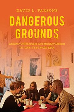portada Dangerous Grounds: Antiwar Coffeehouses and Military Dissent in the Vietnam era (en Inglés)