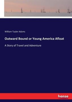 portada Outward Bound or Young America Afloat: A Story of Travel and Adventure