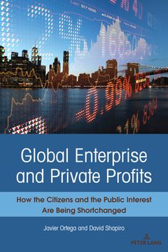 portada Global Enterprise and Private Profits: How the Citizens and the Public Interest Are Being Shortchanged