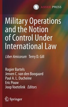 portada Military Operations and the Notion of Control Under International Law: Liber Amicorum Terry D. Gill (en Inglés)