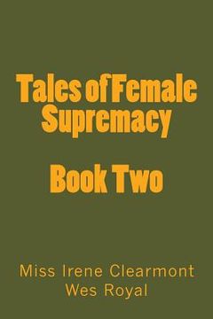 portada Tales of Female Supremacy - Book Two: Women in Control of their Men (en Inglés)