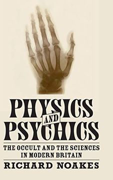 portada Physics and Psychics: The Occult and the Sciences in Modern Britain (Science in History) (en Inglés)