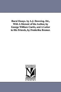 portada rural essays. by a.j. downing. ed., with a memoir of the author, by george william curtis, and a letter to his friends, by frederika bremer.