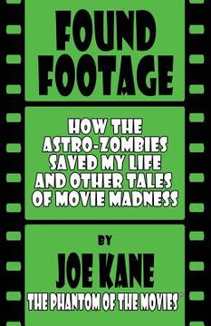 portada Found Footage: How the Astro-Zombies Saved My Life and Other Tales of Movie Madness (en Inglés)