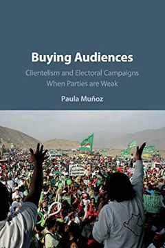 portada Buying Audiences: Clientelism and Electoral Campaigns When Parties are Weak