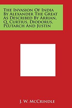 portada The Invasion of India by Alexander the Great as Described by Arrian, Q. Curtius, Diodorus, Plutarch and Justin