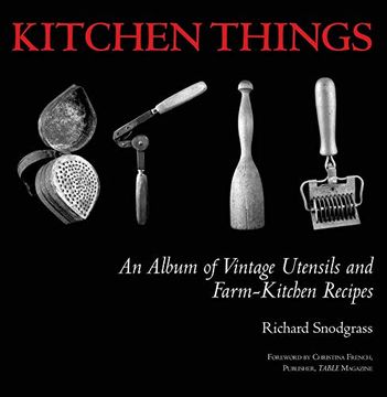 portada Kitchen Things: An Album of Vintage Utensils and Farm-Kitchen Recipes (en Inglés)