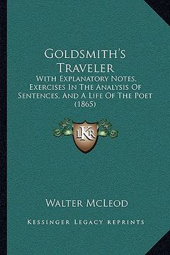 portada goldsmith's traveler: with explanatory notes, exercises in the analysis of sentences, and a life of the poet (1865)