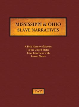 portada Mississippi & Ohio Slave Narratives: A Folk History of Slavery in the United States from Interviews with Former Slaves (en Inglés)