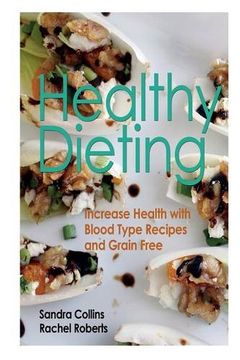 portada Healthy Dieting: Increase Health With Blood Type Recipes and Grain Free (en Inglés)
