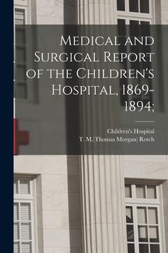portada Medical and Surgical Report of the Children's Hospital, 1869-1894; (in English)