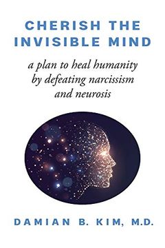 portada Cherish the Invisible Mind: A Plan to Heal Humanity by Defeating Narcissism and Neurosis (en Inglés)