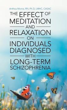 portada The Effect of Meditation and Relaxation on Individuals Diagnosed with Long-Term Schizophrenia (en Inglés)