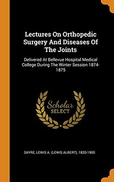 portada Lectures on Orthopedic Surgery and Diseases of the Joints: Delivered at Bellevue Hospital Medical College During the Winter Session 1874-1875 