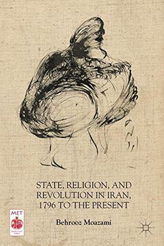 portada State, Religion, and Revolution in Iran, 1796 to the Present (Middle East Today)
